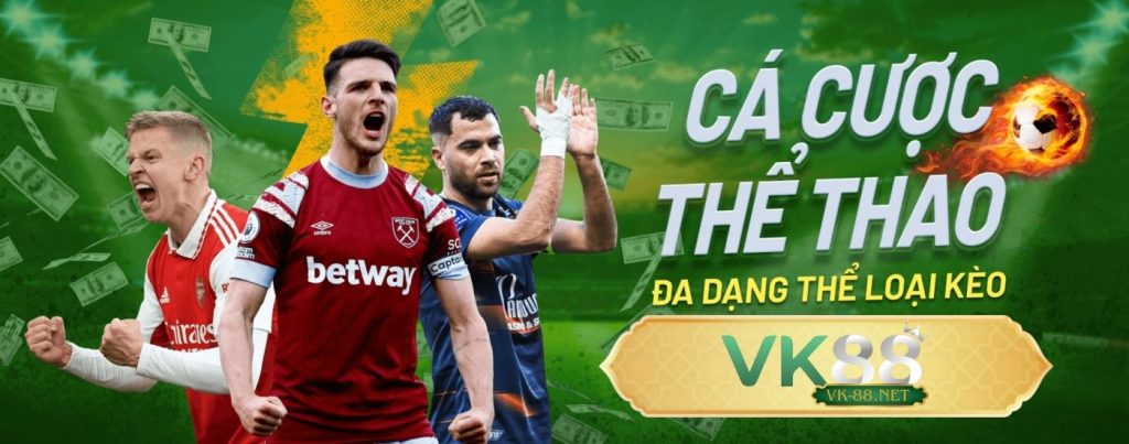 Cá Cược Thể Thao - Đa Dạng Thể Loại Kèo cùng VK88